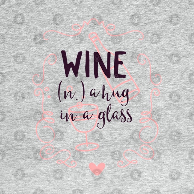 Wine is a Hug in a Glass by CoffeeandTeas